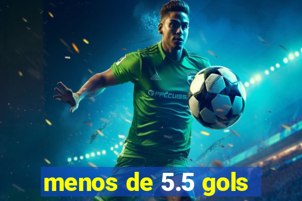 menos de 5.5 gols